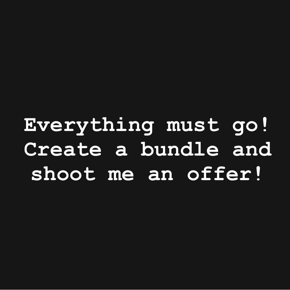 Create a bundle and shoot an offer! Need to get rid of everything ASAP!